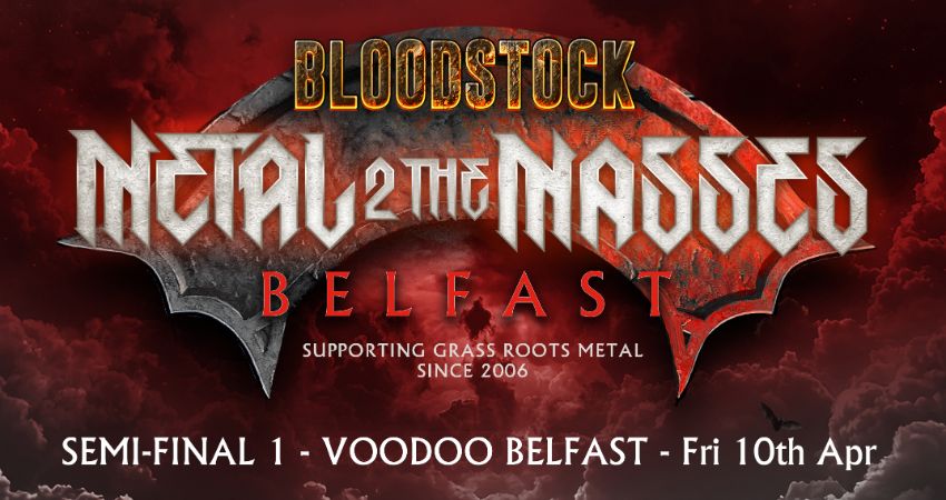 Metal 2 the Masses Northern Ireland 2026 - Semi-Final 1. Fri 10th Apr 
