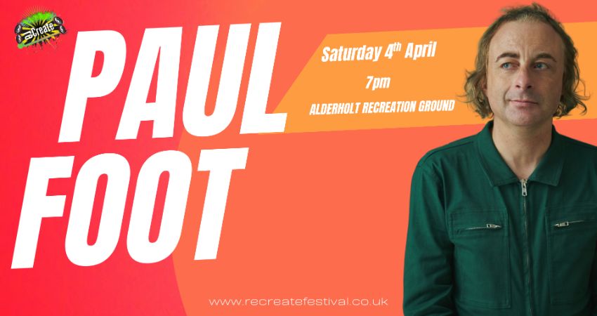 RECREATE FESTIVAL PRESENT - Paul Foot 