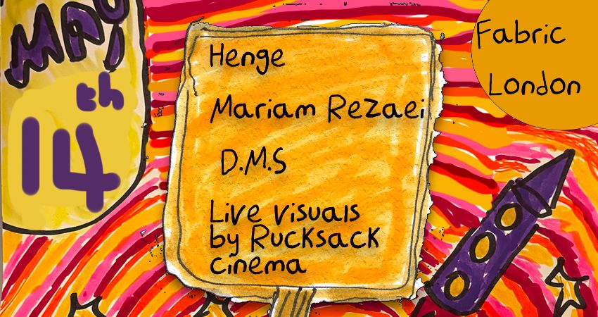 Robyn's Rocket presents Henge + Mariam Rezaei with Robyn Rocket + D.M.S and live visuals  @ Fabric