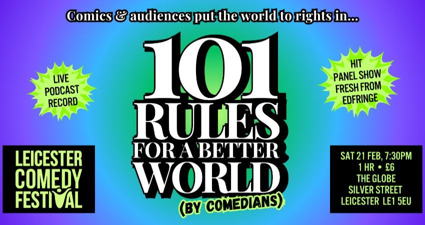 101 Rules for a Better World (by Comedians) panel show & podcast @ Leicester Comedy Festival 