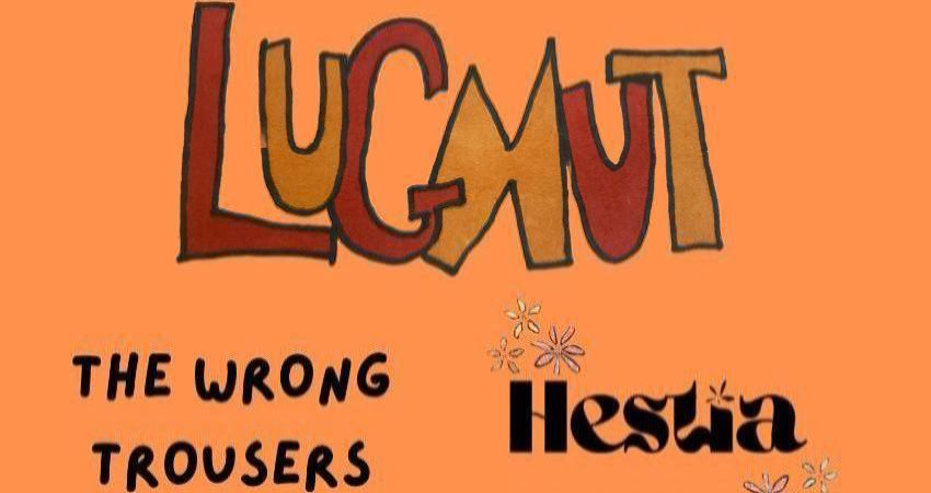 Lugnut + The Wrong Trousers + Hestia