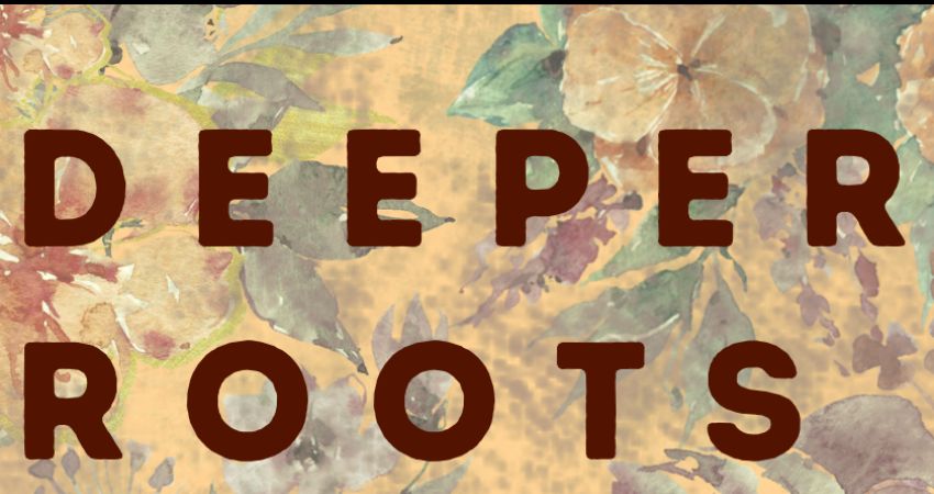 Deeper Roots