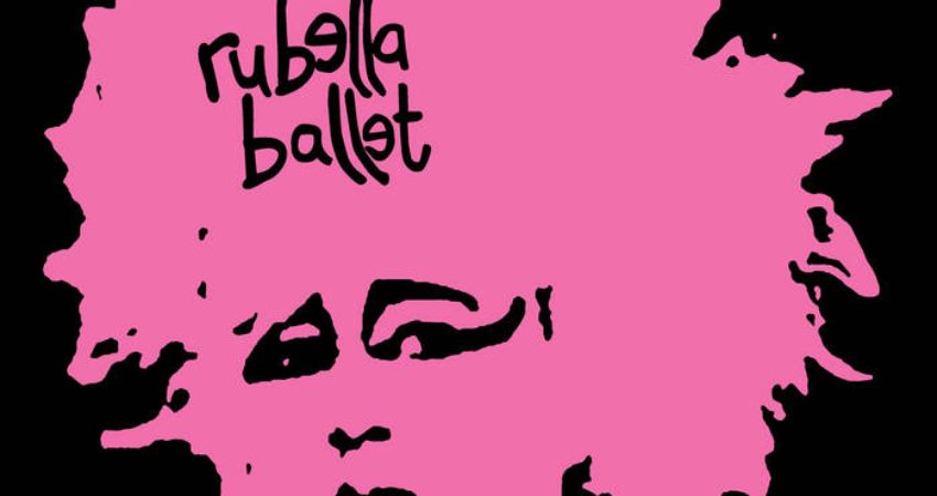 Rubella Ballet 