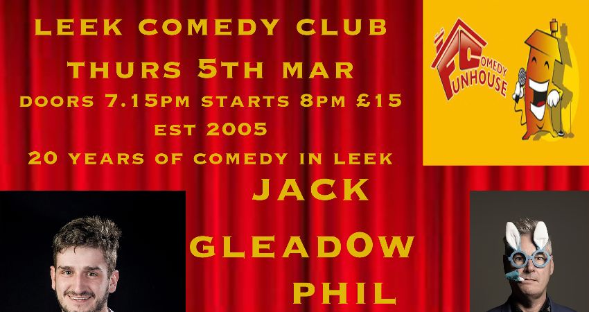 LEEK COMEDY CLUB HEADLINERS JACK GLEADOW- PHIL WALKER 