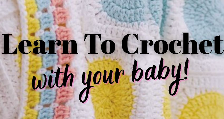 Learn To Crochet With Your Baby 