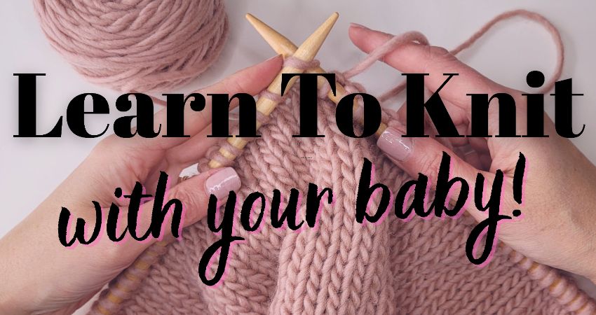 Learn To Knit With Your Baby 