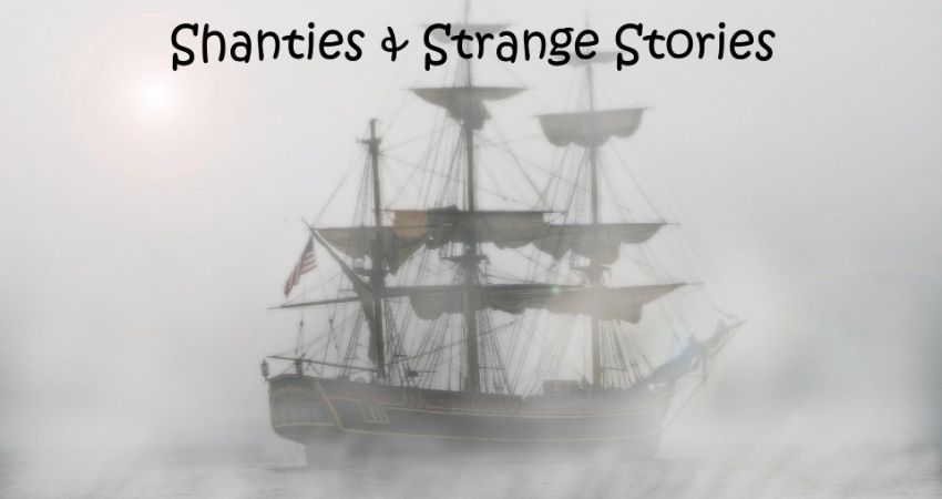 Shanties and Strange Stories