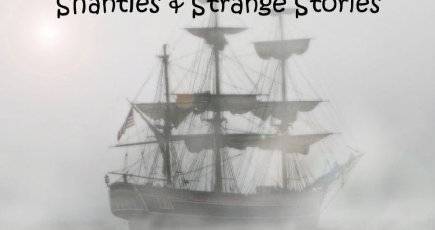 Shanties and Strange Stories 