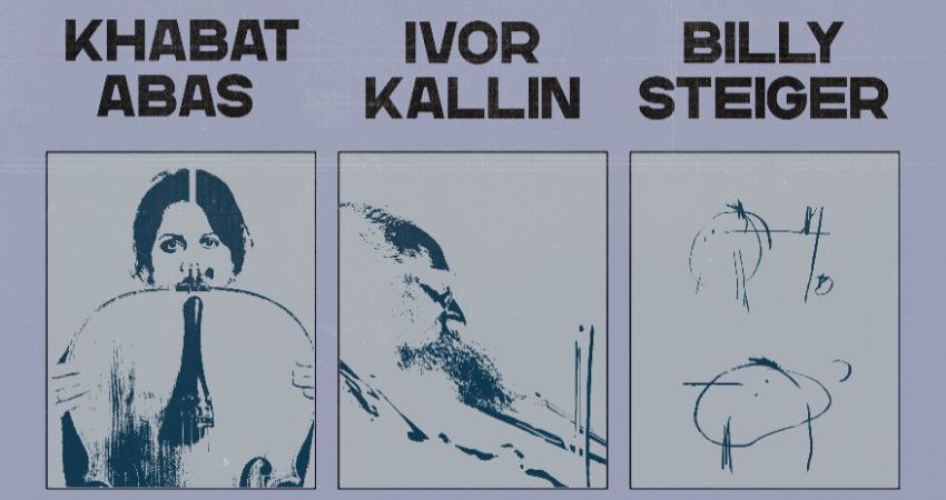 Un/stable: Khabat Abas / Ivor Kallin / Billy Steiger (trio) 