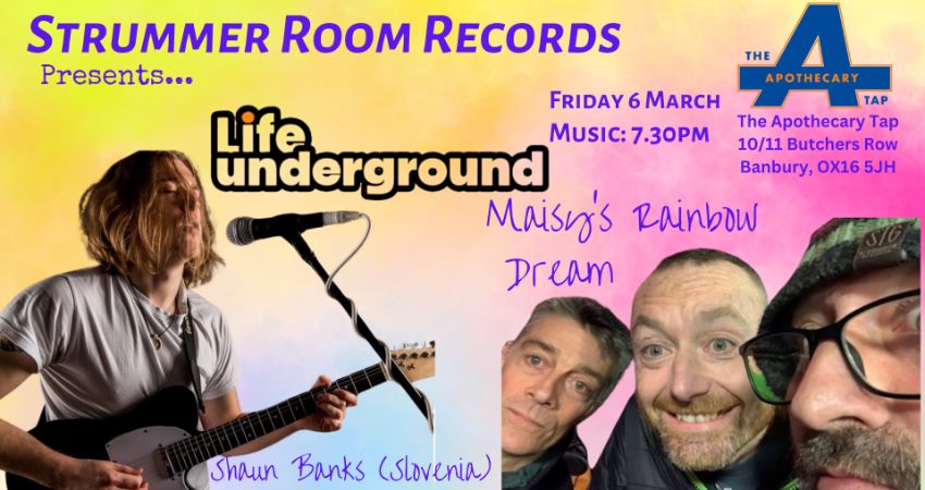 Strummer Room Records Presents.... Maisy's Rainbow Dream + Life Underground + Shaun Banks 