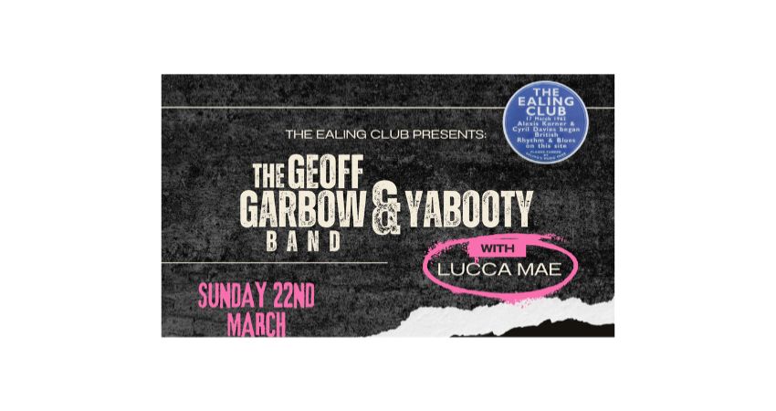 The Ealing Club Presents: The Geoff Garbow Band + Yabooty + Lucca Mae