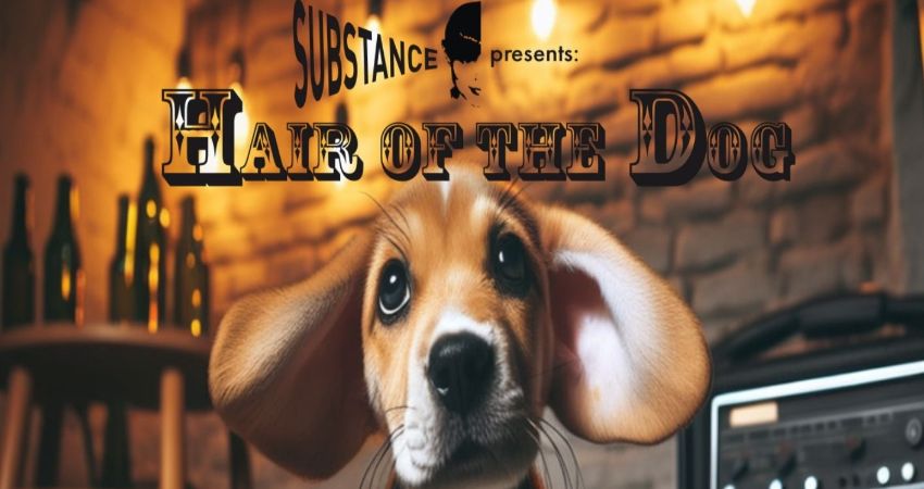 Substance presents Hair of the Dog   Featuring – Idiotwin 