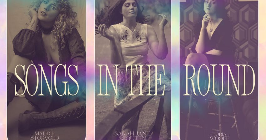 In the Round: Sarah Jane Scouten, Maddie Storvold & Toria Wooff 