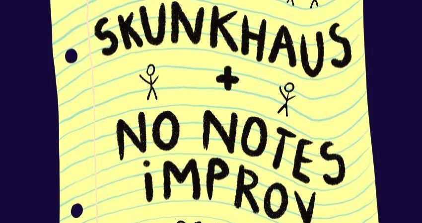 The Long-Form Extravaganza with No Notes Improv and Skunkhaus !