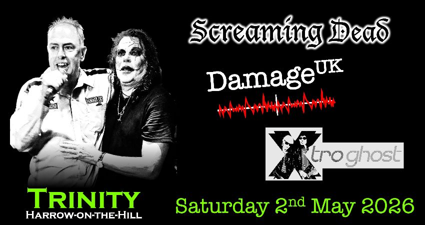 Screaming Dead and Damage UK with Xtro Ghost at the Trinity Harrow