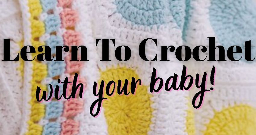 Learn To Crochet With Your Baby 