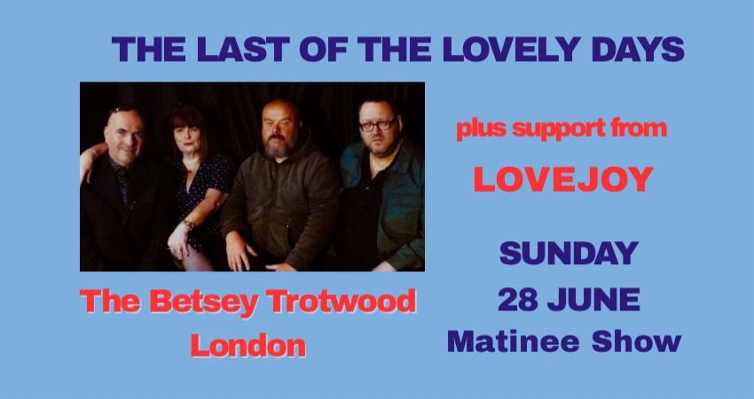 THE LAST OF THE LOVELY DAYS @ THE BETSEY TROTWOOD 