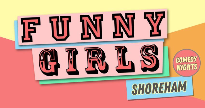 Funny Girls! Shoreham // 22Apr26 