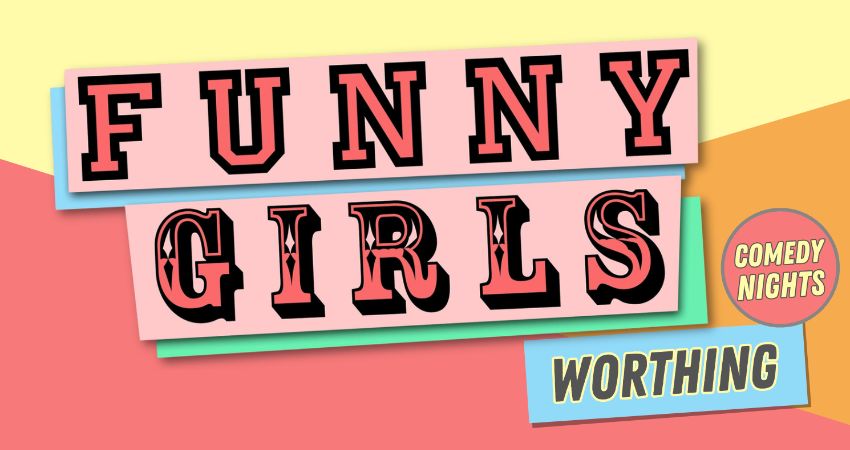 Funny Girls! Worthing // 30Apr26 