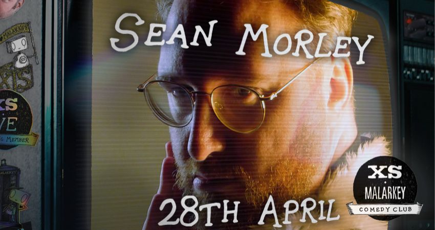 XS Malarkey with SEAN MORLEY 