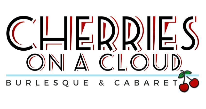 Cherries On A Cloud presents - Burlesque Burlesque Burlesque