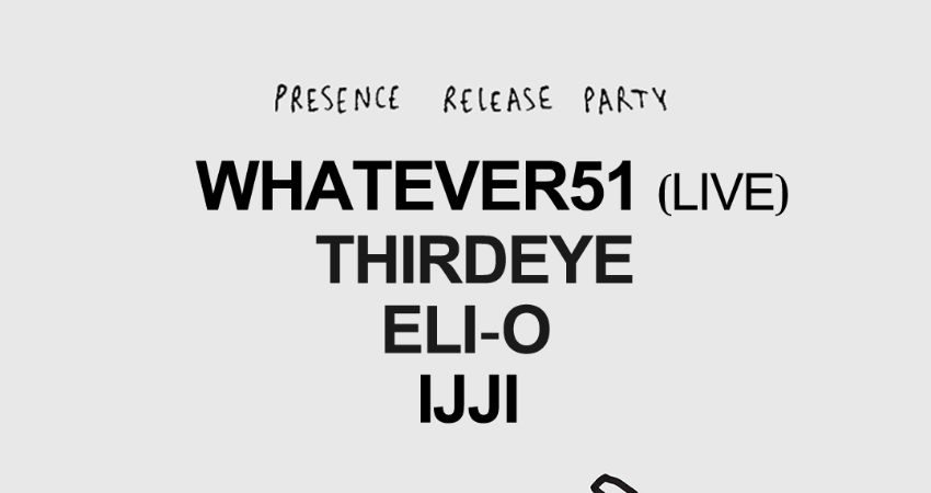 whatever51: Presence Release Party