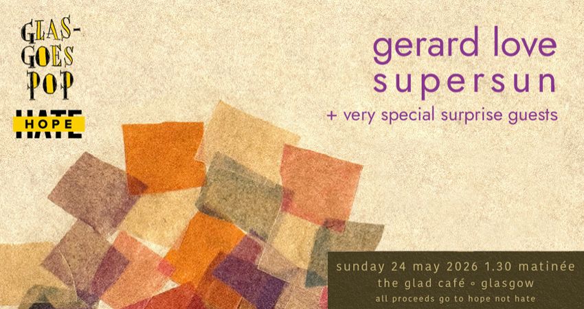 Hope Not Hate Benefit w/Gerard Love, Supersun + Guests