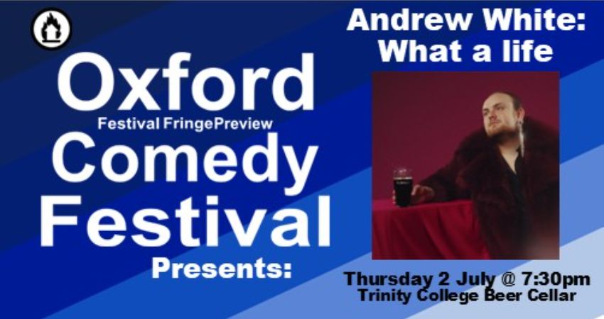  Andrew White: What a life at the Oxford Comedy Festival 