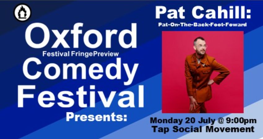 Pat Cahill: Pat-On-The-Back-Foot-Foward at the Oxford Comedy Festival 