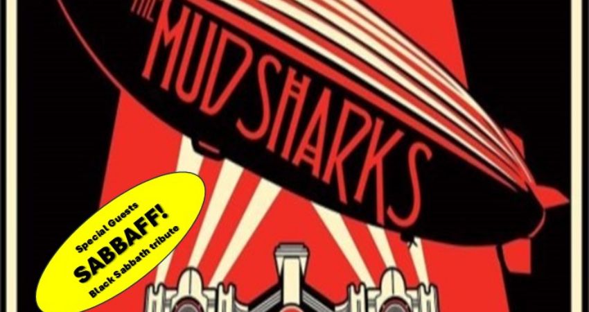 THE MUDSHARKS ( LED ZEP TRIBUTE ) + SUPPORT FROM SABBAFF ( BLACK SABBATH TRIBUTE 