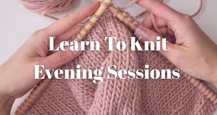 Learn To Knit - Evening Sessions 