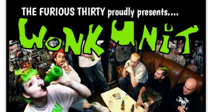 The Furious Thirty proudly presents.....WONK UNIT 