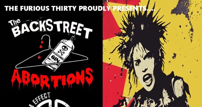 THE FURIOUS THIRTY PRESENTS...........THE BACKSTREET ABORTIONS