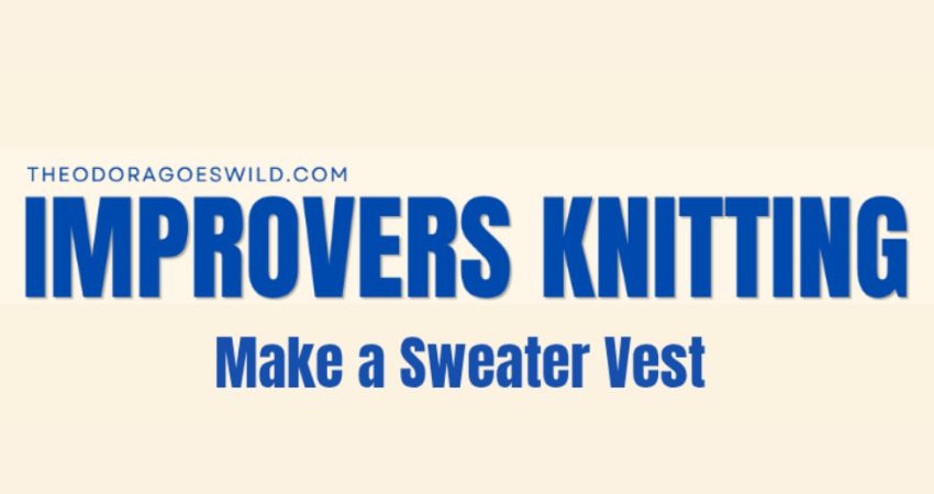 Improvers Knitting - Make a Sweater Vest 
