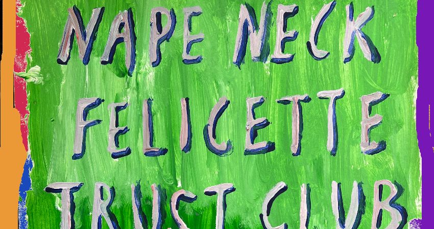 Nape Neck + Felicette + Trust Club + Sinews 