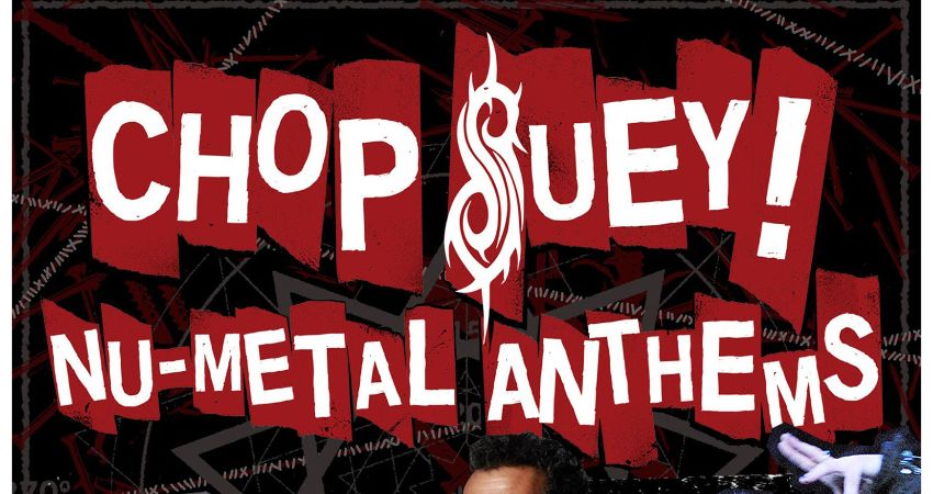CHOP SUEY - NU METAL ANTHEMS 