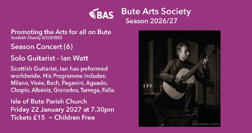 BUTE ARTS SOCIETY: presents SEASON Concert (6) Solo Guitar, Ian Watt 
