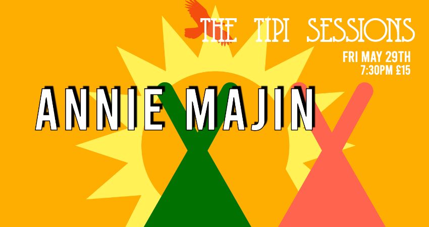 THE TIPI SESSIONS PRESENT ANNIE MAJIN