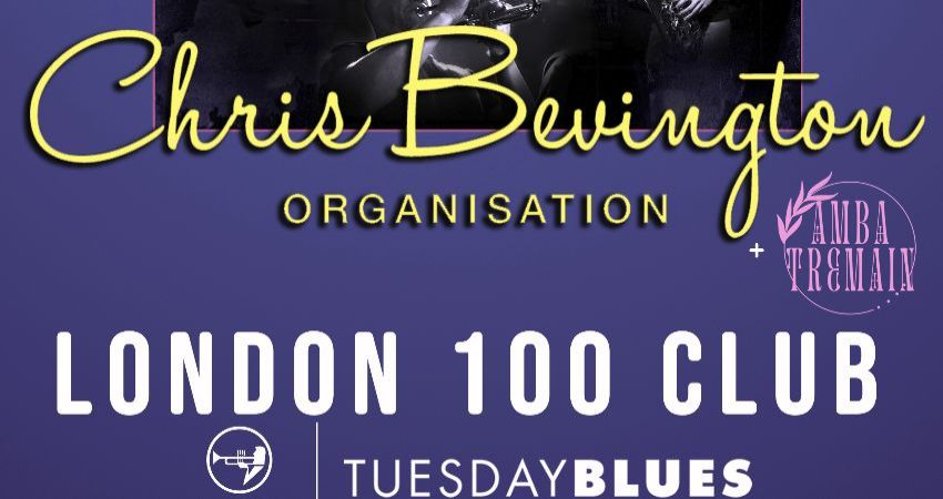TUESDAY BLUES: CHRIS BEVINGTON ORGANISATION 