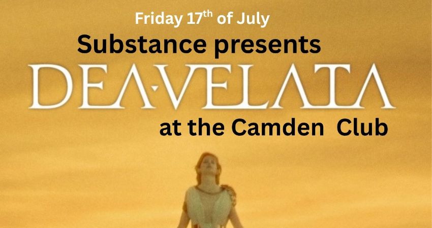 Substance at the Camden Club   Featuring – Dea Velata 