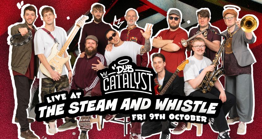 DOWN TO THE NUB TOUR: DUB CATALYST LIVE AT THE STEAM AND WHISTLE 