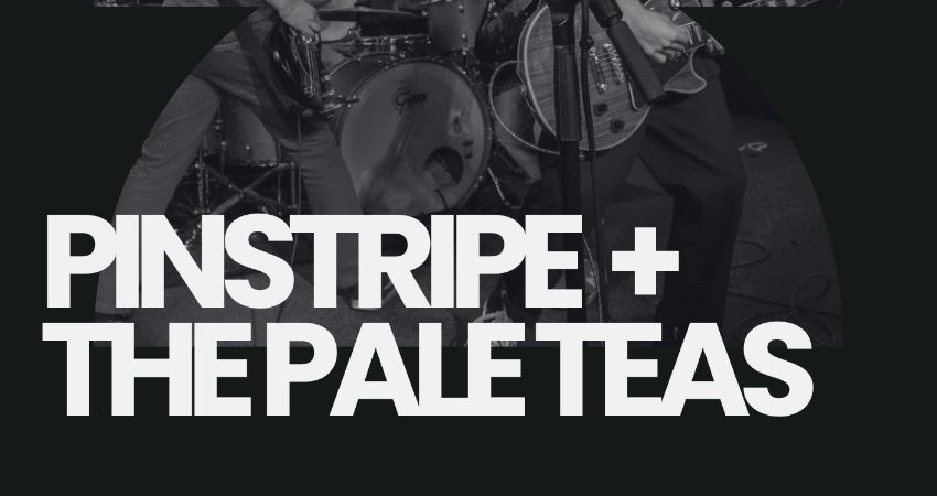 Pinstripe & The Pale Teas Double Headline Show 