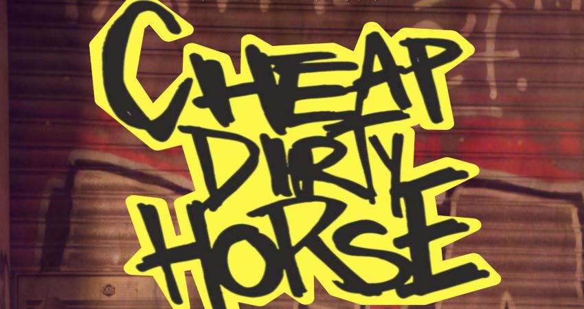 CHEAP DIRTY HORSE 