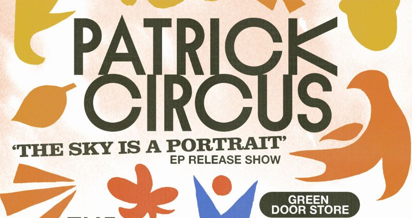 PATRICK CIRCUS; 'The Sky is a Portrait' EP release show @ Green Door Store