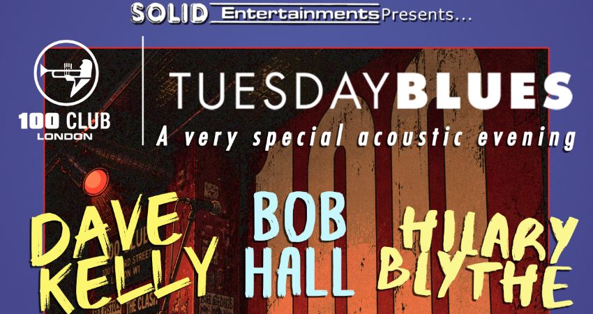TUESDAY BLUES: DAVE KELLY / BOB HALL/HILARY BLYTHE 