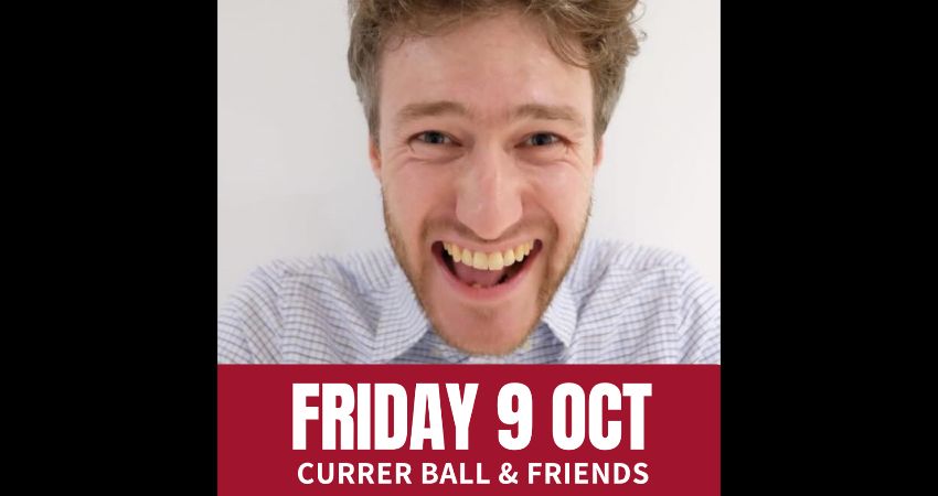 Friday Comedy with Currer Ball & Friends 