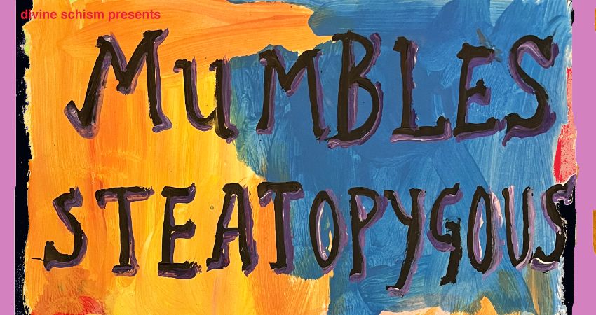 Mumbles + Steatopygous + Slunk 