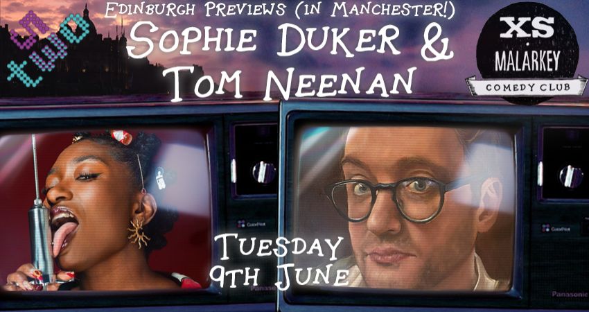 XS Malarkey: Edinburgh Previews with SOPHIE DUKER and TOM NEENAN 