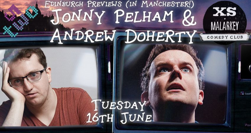 XS Malarkey: Edinburgh Previews with JONNY PELHAM and ANDREW DOHERTY 