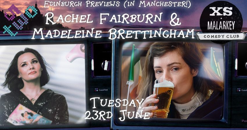 XS Malarkey: Edinburgh Previews with RACHEL FAIRBURN and MADELEINE BRETTINGHAM 